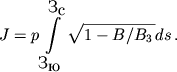 $$J=p\int\limits_{\mbox{�}_{\mbox{�}}}^{\mbox{�}_{\mbox{�}}} \sqrt{1-B/B_3\,} ds\,.$$